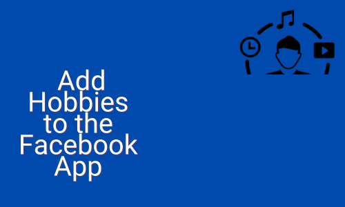 How to Add Hobbies to the Facebook App